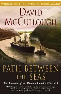 The Path Between the Seas: The Creation of the Panama Canal, 1870-1914 - David Mccullough
