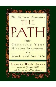 The Path: Creating Your Mission Statement for Work and for Life - Laurie Beth Jones