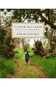 The Path Made Clear: Discovering Your Life's Direction and Purpose - Oprah Winfrey