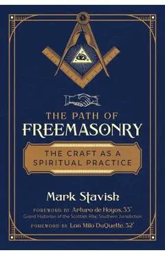 The Path of Freemasonry: The Craft as a Spiritual Practice - Mark Stavish