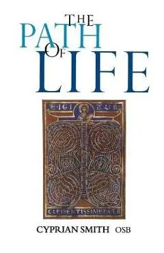 The Path of Life - Cyprian Smith Osb