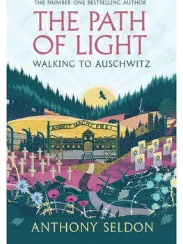 The Path of Light. Walking to Auschwitz, Main, Hardback/Anthony Seldon