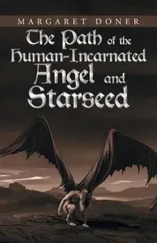 The Path of the Human-Incarnated Angel and Starseed, Paperback/Margaret Doner