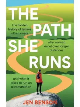 The Path She Runs. A personal history of women's ultrarunning, Paperback/Jen Benson
