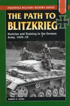 The Path to Blitzkrieg: Doctrine and Training in the German Army, 1920-39, Paperback/Robert M. Citino