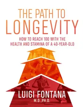 The Path to Longevity: The Secrets to Living a Long, Happy, Healthy Life, Paperback/Luigi Fontana