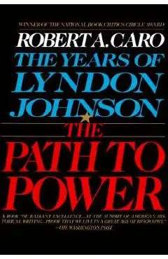 The Path to Power: The Years of Lyndon Johnson I - Robert A. Caro