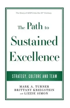 The Path to Sustained Excellence: Strategy, Culture and Team: The Story of WSFS into the 21st Century - Mark A. Turner