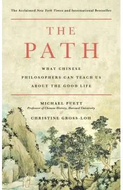 The Path: What Chinese Philosophers Can Teach Us about the Good Life - Michael Puett