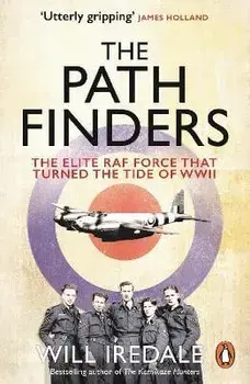 The Pathfinders. The Elite RAF Force that Turned the Tide of WWII, Paperback/Will Iredale