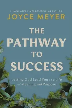 The Pathway to Success. Letting God Lead You to a Life of Meaning and Purpose, Hardback/Joyce Meyer