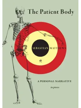 The Patient Body. A Personal Narrative in Pieces, Paperback/Sebastian Matthews
