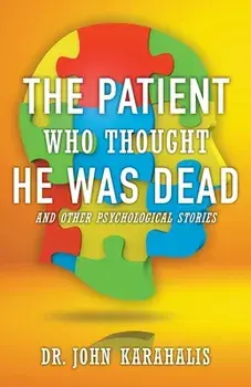 The Patient Who Thought He Was Dead: and Other Psychological Stories, Paperback/John Karahalis
