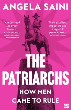 The Patriarchs. How Men Came to Rule, Paperback/Angela Saini
