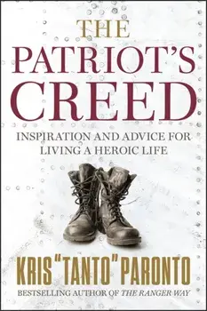 The Patriot's Creed: Inspiration and Advice for Living a Heroic Life, Hardcover/Kris Paronto