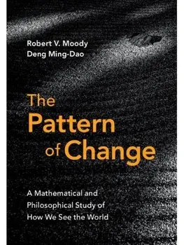 The Pattern of Change. A Mathematical and Philosophical Study of How We See the World, Paperback/Ming-Dao Deng