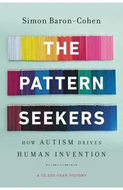 The Pattern Seekers: How Autism Drives Human Invention - Simon Baron-cohen