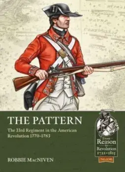 The Pattern. The 33rd Regiment and the British Infantry Experience During the American Revolution, 1770-1783, Paperback/Robbie MacNiven