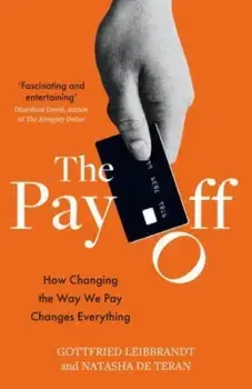 The Pay Off. How Changing the Way We Pay Changes Everything, Paperback/Natasha De Teran