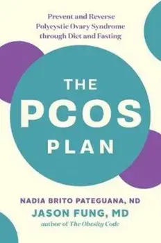 The Pcos Plan: Prevent and Reverse Polycystic Ovary Syndrome Through Diet and Fasting, Paperback/Nadia, ND Brito Pateguana
