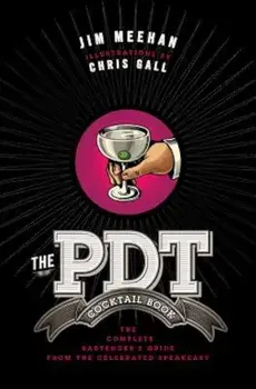 The Pdt Cocktail Book: The Complete Bartender's Guide from the Celebrated Speakeasy, Hardcover/Jim Meehan