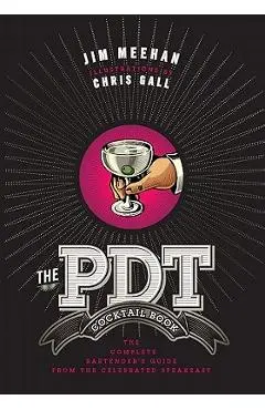 The Pdt Cocktail Book: The Complete Bartender's Guide from the Celebrated Speakeasy - Jim Meehan