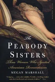 The Peabody Sisters: Three Women Who Ignited American Romanticism, Paperback/Megan Marshall
