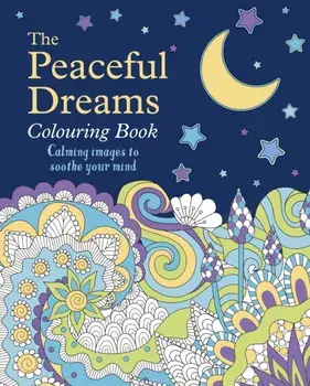 The Peaceful Dreams Colouring Book. Calming Images to Soothe Your Mind, Paperback/Tansy Willow