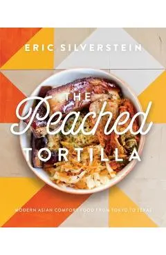 The Peached Tortilla: Modern Asian Comfort Food from Tokyo to Texas - Eric Silverstein