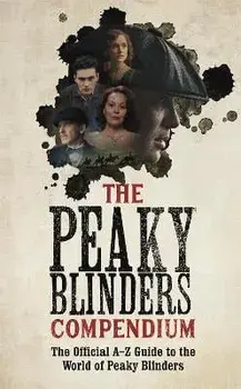 The Peaky Blinders Compendium. The best gift for fans of the hit BBC series, Paperback/Peaky Blinders