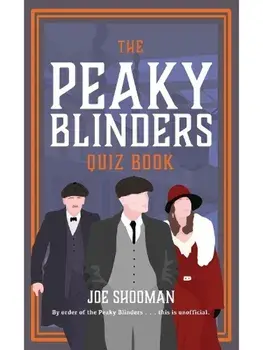 The Peaky Blinders Quiz Book. A criminally good quiz book, by order of the Peaky Blinders..., Hardback/Joe Shooman