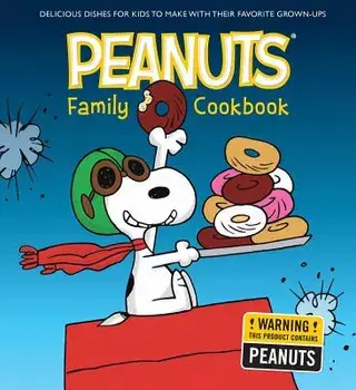 The Peanuts Family Cookbook: Delicious Dishes for Kids to Make with Their Favorite Grown-Ups, Hardcover/Weldon Owen