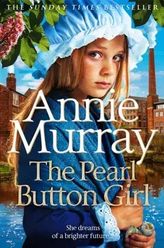 The Pearl Button Girl. The gritty and heartwarming historical fiction from the Sunday Times bestselling saga author, Paperback/Annie Murray