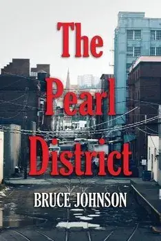 The Pearl District: Placemaking From The Ground Up, Paperback/Bruce Johnson