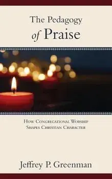 The Pedagogy of Praise, Paperback/Jeffrey P. Greenman
