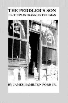 The Peddler's Son: Dr. Thomas Franklin Freeman, Paperback/Jr. , James H. Ford