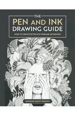 The Pen and Ink Drawing Guide: How to Create Intricate Fineline Artworks - Giovana Ghizzi Vescovi