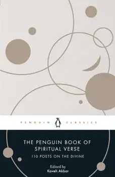 The Penguin Book of Spiritual Verse. 110 Poets on the Divine, Paperback/Kaveh Akbar