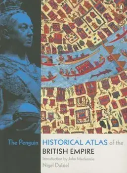 The Penguin Historical Atlas of the British Empire, Paperback/Nigel Dalziel