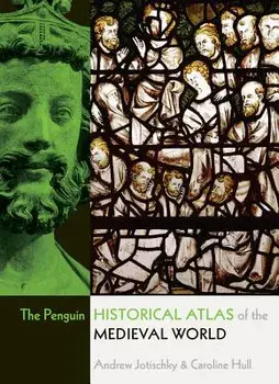 The Penguin Historical Atlas of the Medieval World, Paperback/Andrew Jotischky