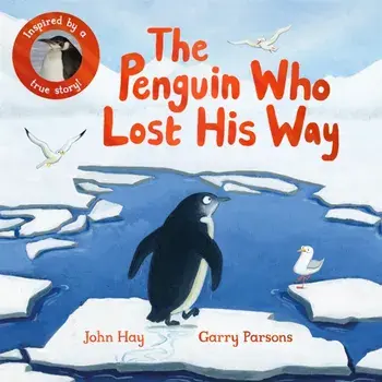 The Penguin Who Lost His Way. Inspired by a True Story, Paperback/John Hay