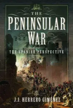 The Peninsular War. The Spanish Perspective, Hardback/J J Herrero Gim nez
