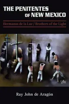 The Penitentes of New Mexico, Paperback/Ray John De Aragon