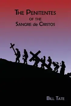 The Penitentes of the Sangre de Cristos, Paperback/Bill Tate