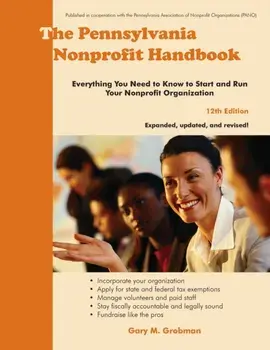 The Pennsylvania Nonprofit Handbook: Everything You Need To Know To Start and Run Your Nonprofit Organization, Paperback/Gary M. Grobman