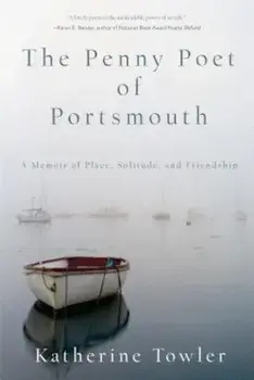 The Penny Poet of Portsmouth: A Memoir of Place, Solitude, and Friendship, Paperback/Katherine Towler