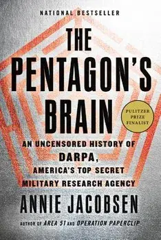 The Pentagon's Brain: An Uncensored History of Darpa, America's Top-Secret Military Research Agency, Hardcover/Annie Jacobsen