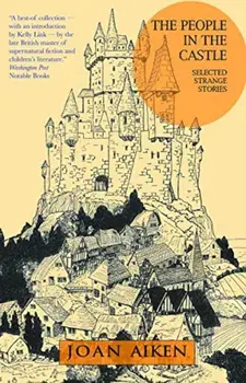 The People in the Castle: Selected Strange Stories, Paperback/Joan Aiken