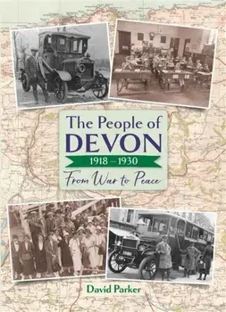 The People of Devon 1918-1930. From War to Peace, Hardback/David Parker