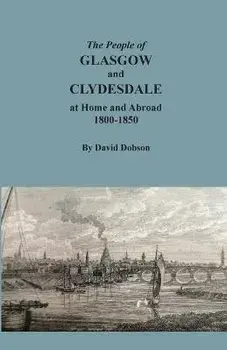 The People of Glasgow and Clydesdale at Home and Abroad, 1800-1850, Paperback/David Dobson